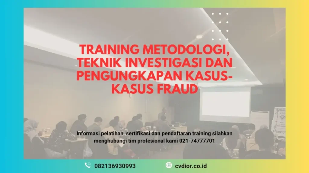 TRAINING METODOLOGI, TEKNIK INVESTIGASI DAN PENGUNGKAPAN KASUS-KASUS FRAUD