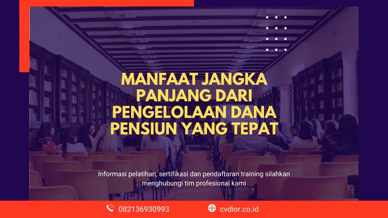 Manfaat Jangka Panjang dari Pengelolaan Dana Pensiun yang Tepat