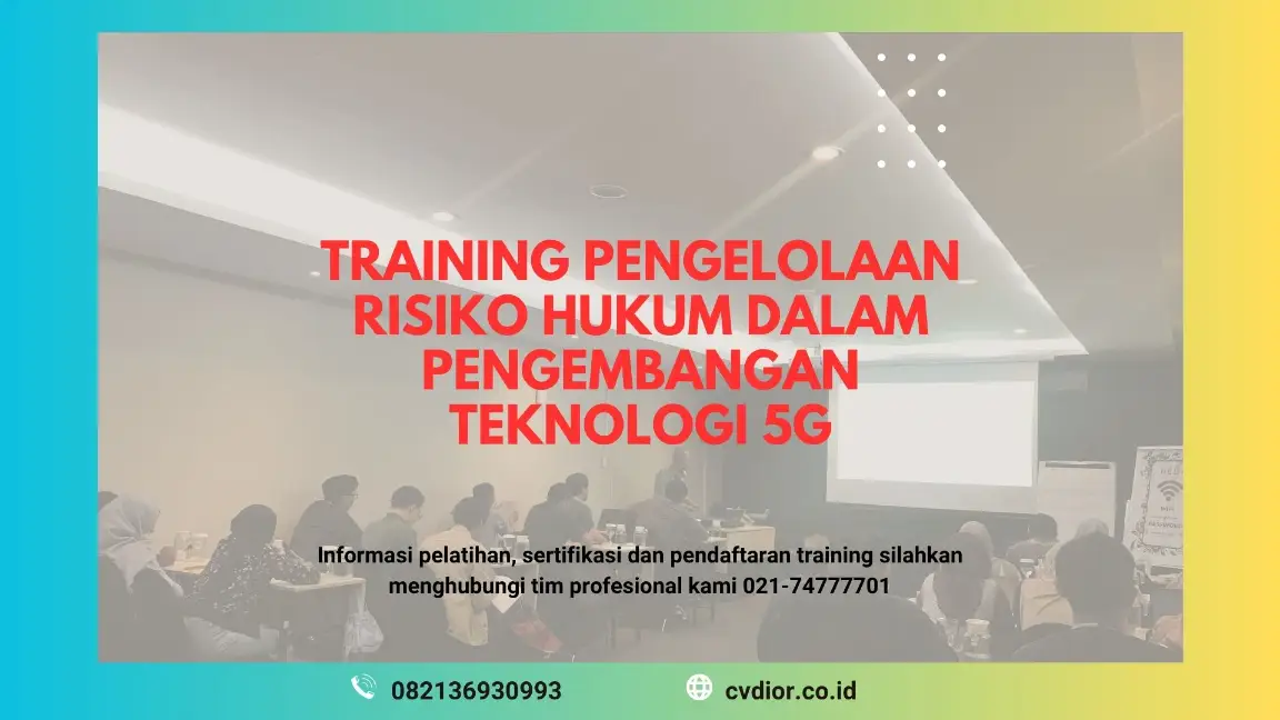 PELATIHAN PENGELOLAAN RISIKO HUKUM DALAM PENGEMBANGAN TEKNOLOGI 5G JAKARTA